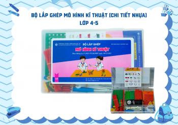 BỘ LẮP GHÉP MÔ HÌNH KĨ THUẬT (CHI TIẾT NHỰA) - LỚP 4,5