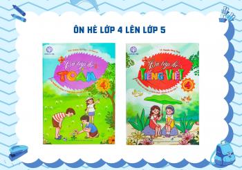 BỘ ÔN HÈ TOÁN - TIẾNG VIỆT LỚP 4 LÊN LỚP 5